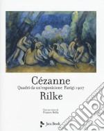 Cezanne Rilke. Quadri da un'esposizione, Parigi 1907. Ediz. a colori