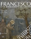 Francesco e la rivoluzione di Giotto. Ediz. illustrata libro