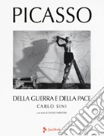 Picasso. Della guerra e della pace. Ediz. a colori libro