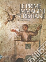 Le prime immagini cristiane. Nuova ediz. libro