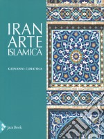 Iran. Arte islamica. Ediz. a colori libro