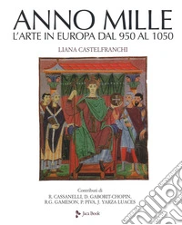 L'anno mille. L'arte in Europa dal 950 al 1050. Nuova ediz. libro