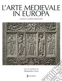 L'arte medievale in Europa. Ediz. a colori libro