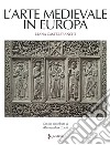 L'arte medievale in Europa. Ediz. illustrata libro