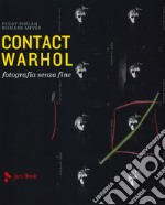 Contact Warhol. Fotografia senza fine. Ediz. illustrata