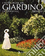 L'invenzione del giardino occidentale. Ediz. illustrata libro