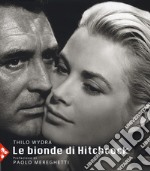 Le bionde di Hitchcock. L'invenzione di un'icona. 83 fotografie da 19 film. Ediz. illustrata libro