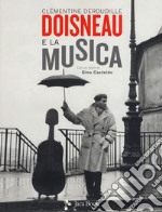 Doisneau e la musica. Ediz. illustrata libro