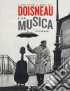 Doisneau e la musica. Ediz. illustrata libro