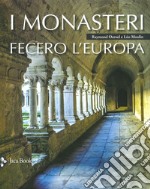 I monasteri fecero l'Europa. Ediz. illustrata libro