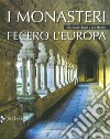 I monasteri fecero l'Europa. Ediz. illustrata libro