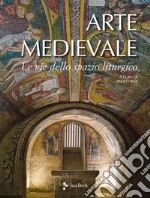 Arte medievale. Le vie dello spazio liturgico libro