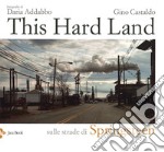 This hard land. Sulle strade di Springsteen. Ediz. illustrata libro