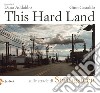 This hard land. Sulle strade di Springsteen. Ediz. illustrata libro