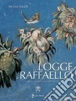 Le Logge di Raffaello. L'antico, la Bibbia, la bottega, la fortuna. Ediz. illustrata libro