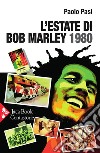 L'estate di Bob Marley. 1980 libro di Pasi Paolo