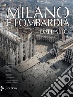 Milano e Lombardia dall'alto. Ediz. illustrata libro