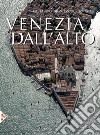 Venezia dall'alto. Ediz. illustrata libro di Dal Fabbro Armando Montessori M. Giulia Cantarelli Riccarda