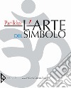 L'arte del simbolo. Ediz. illustrata libro