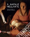 Il Natale nell'arte. Ediz. a colori libro