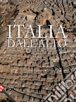 Italia dall'alto. Storia dell'arte e del paesaggio. Ediz. illustrata libro