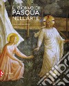 Il giorno di Pasqua nell'arte. Gli incontri del Risorto. Ediz. a colori libro