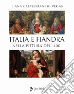 Italia e Fiandra nella pittura del Quattrocento. Ediz. illustrata libro