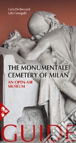 The Monumentale cemetery of Milan. An open air museum. Guide libro