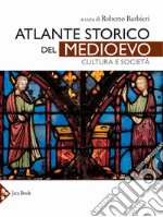 Atlante storico del Medioevo. Cultura e società. Ediz. a colori