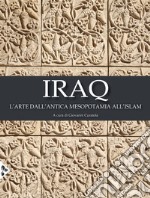 Iraq. L'arte dall'antica Mesopotamia all'Islam. Ediz. a colori libro