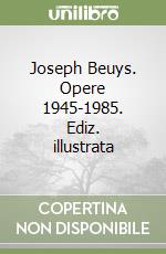 Joseph Beuys. Opere 1945-1985. Ediz. illustrata libro