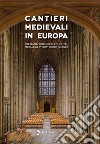 Cantieri medievali in Europa libro