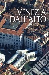 Venezia dall'alto libro di Dal Fabbro Armando Montessori M. Giulia Cantarelli Riccarda