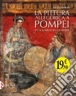 La pittura allegorica a Pompei. Lo sguardo di Cicerone