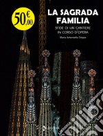 La Sagrada Familia. Sfide di un cantiere in corso d'opera libro