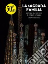 La Sagrada Familia. Sfide di un cantiere in corso d'opera libro di Crippa Maria Antonietta