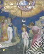 Il battesimo di Cristo nell'arte. Ediz. illustrata libro