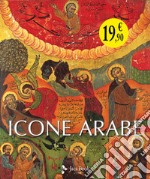 Icone arabe. Ediz. illustrata libro