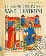 Come riconoscere santi e patroni. Ediz. a colori