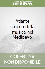 Atlante storico della musica nel Medioevo