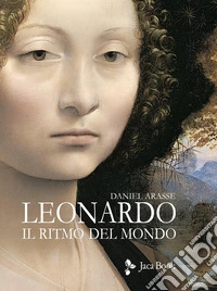Leonardo. Il ritmo del mondo. Ediz. illustrata libro