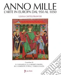 Anno mille. L'arte in Europa dal 950 al 1050. Ediz. a colori libro