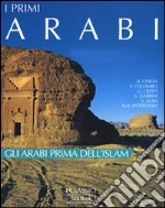 I primi arabi. Ediz. illustrata libro