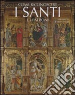 Come riconoscere i santi e i patroni nell'arte e nell immagini popolari. Ediz. illustrata libro