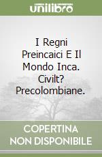 I Regni Preincaici E Il Mondo Inca. Civilt? Precolombiane.