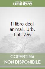 Il libro degli animali. Urb. Lat. 276 libro