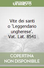 Vite dei santi o 'Leggendario ungherese'. Vat. Lat. 8541 libro