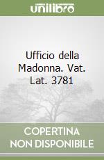 Ufficio della Madonna. Vat. Lat. 3781 libro