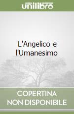 L'Angelico e l'Umanesimo libro