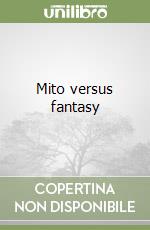 Mito versus fantasy